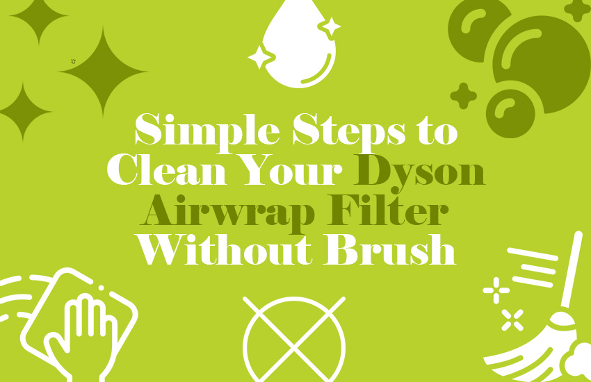 How to Clean Dyson Airwrap Filter Without Brush