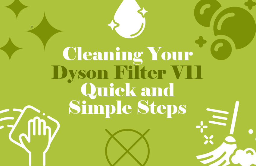 How to Clean Dyson Filter V11